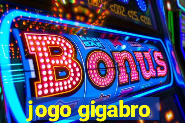 jogo gigabro